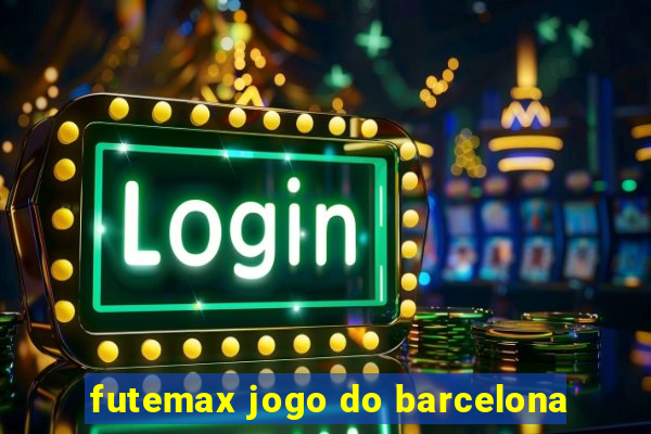 futemax jogo do barcelona